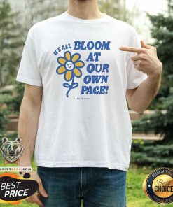 Nice Ourseasns We All Bloom At Our Own Pace Flower T-Shirt