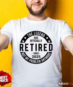 Nice Retired Since 2025 Not My Problem Anymore T-Shirt