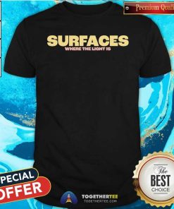 Nice Suraces Where The Light Is T-Shirt