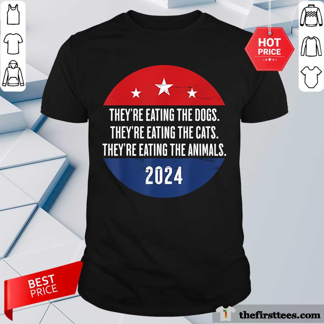 Shirt Nice They're Eating The Dogs They're Eating The Cats And Animals T-Shirt