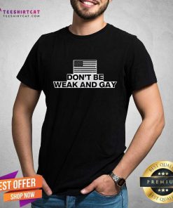 Nice Valentina Gomez Don't Be Weak And Gay T-Shirt