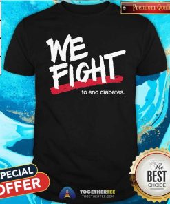 Nice We Fight To End Diabetes T-Shirt