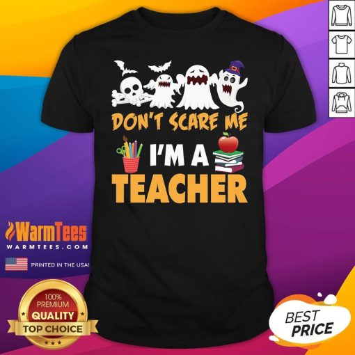 Nice You Don't Scare Me I'm a Teacher Halloween T-Shirt