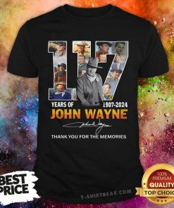 Official 117 Years Of 1907-2024 John Wayne For The Memories T-Shirt