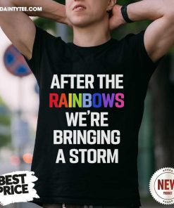 Official After The Rainbows We're Bringing A Storm T-Shirt