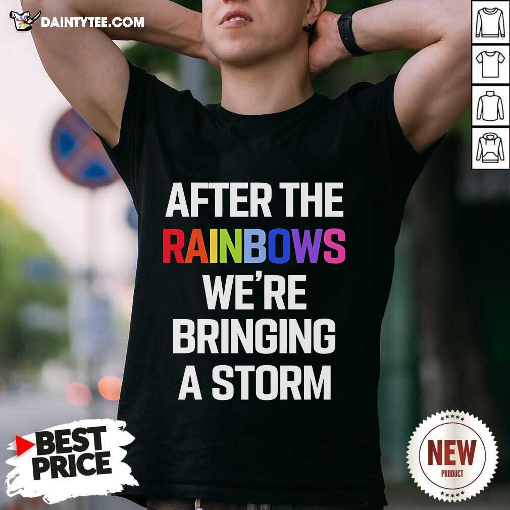 Shirt Official After The Rainbows We're Bringing A Storm T-Shirt