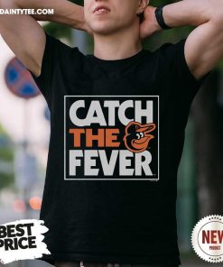 Official Baltimore Orioles Catch The Fever T-Shirt