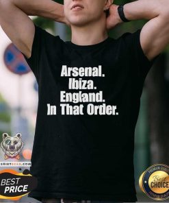 Official Ben White Wearing Arsenal Ibiza England In That Order T-Shirt