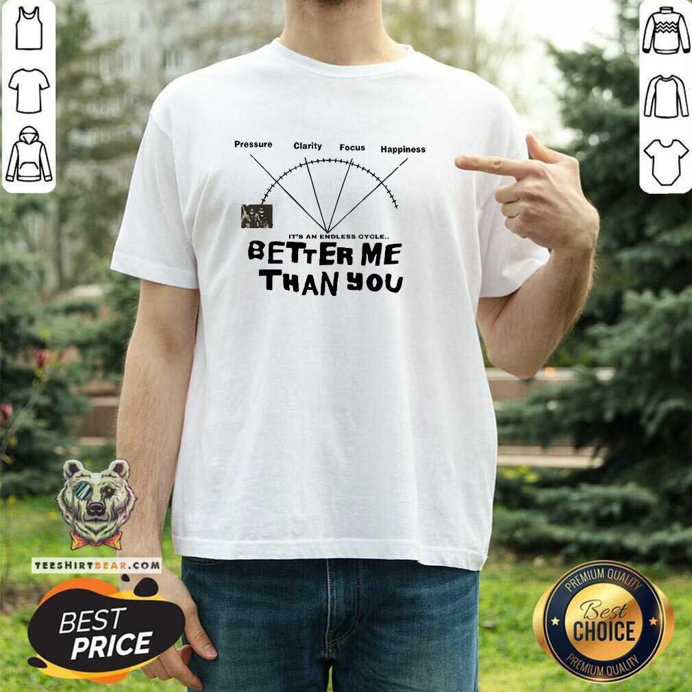 Shirt Official Better Me Than You Endless Cycle T-Shirt