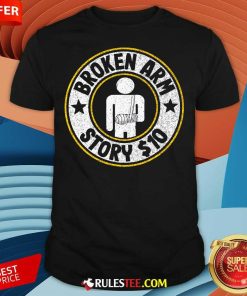 Official Broken Arm Story 10 Broken Hand Get Well T-Shirt