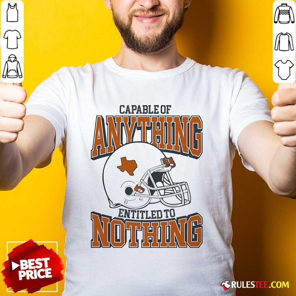 Shirt Official Capable Of Anything Entitled To Nothing T-Shirt