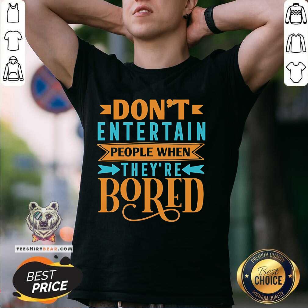 Shirt Official Don't Entertain People When They're Bored T-Shirt