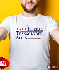 Official Elect Illegal Transgender Alien For President T-Shirt