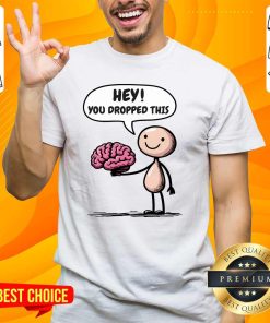 Official Hey You Dropped This Brain T-Shirt