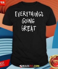 Official Hmaied Everything's Going Great T-Shirt