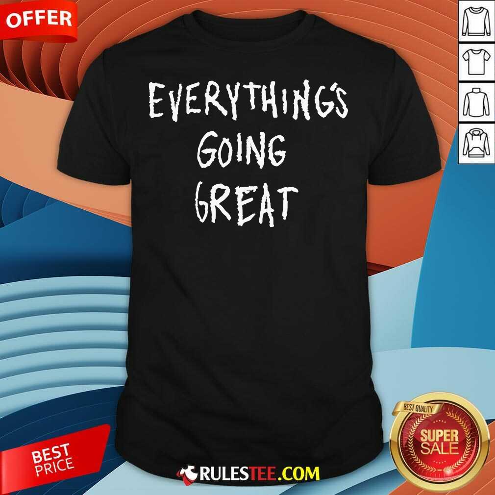 Shirt Official Hmaied Everything's Going Great T-Shirt