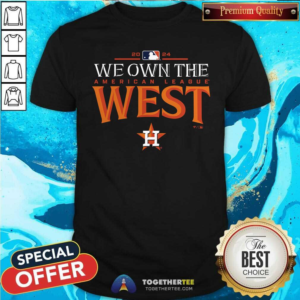 Shirt Official Houston Astros 2024 We Own The West American League West T-Shirt
