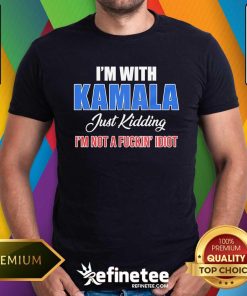 Official I'm With Kamala Just Kidding I'm Not An Idiot T-Shirt