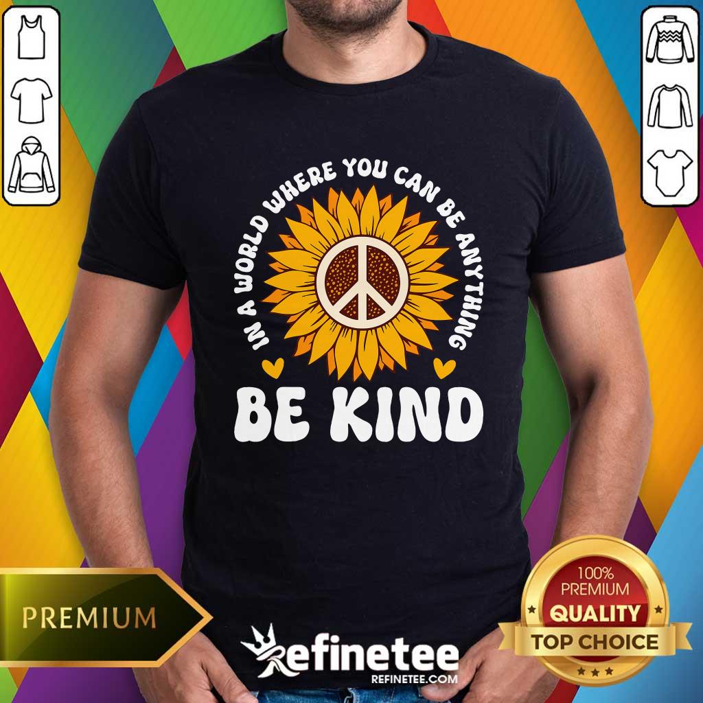 Shirt Official In A World Where You Can Be Anything Be Kind T-Shirt
