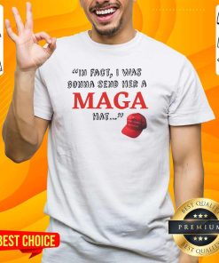 Official In Fact I Was Gonna Send Her A Maga Hat Debate Trump Quote T-Shirt