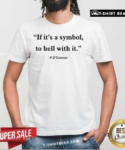 Official Jonathan Roumie If It Is Just A Symbol To Hell With It Flannery O’Connor T-Shirt