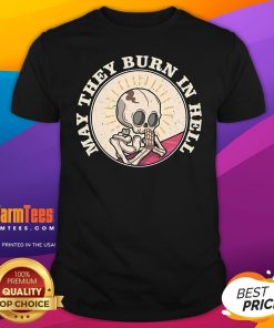 Official May They Burn In Hell Halloween Skeleton T-Shirt