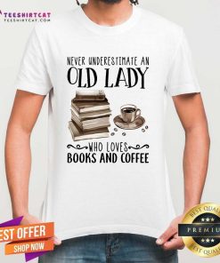 Official Never Underestimate An Old Lady Who Loves Books And Coffee T-Shirt
