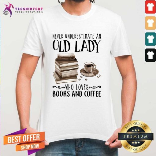 Official Never Underestimate An Old Lady Who Loves Books And Coffee T-Shirt