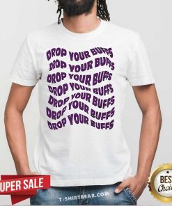 Official No Buffs Drop Your Buffs T-Shirt