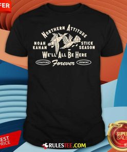 Official Northern Attitude Noah Kahan We'll All Be Here Forever Stick Season T-Shirt