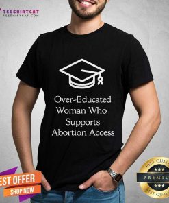 Official Over-Educated Women Support Abortion Access T-Shirt