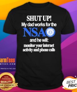 Official Shut Up My Dad Works For The NSA T-Shirt