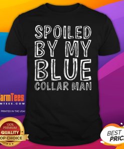 Official Spoiled By My Blue Collar Man T-Shirt