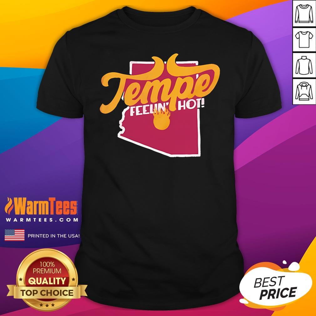 Shirt Official Tempe Arizona Feeling Hot T-Shirt