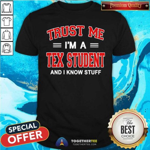 Official Trust Me I'm A Tex Student And I Know Stuff T-Shirt