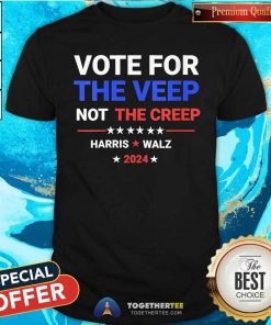 Official Vote For The Veep Not The Creep Harris Waltz 2024 T-Shirt