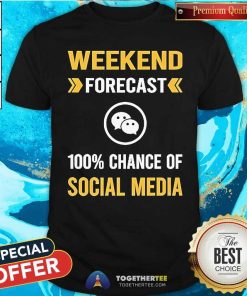 Official Weekend Forecast Social Media 100 Chance Of Social Media T-Shirt