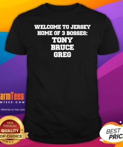 Official Welcome To Jersey Home Of 3 Bosses Tony Bruce Greg T-Shirt
