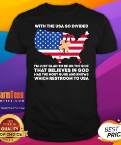 Official With The USA So Divided I'm Just Glad To Be On The Side That Believes In God T-Shirt
