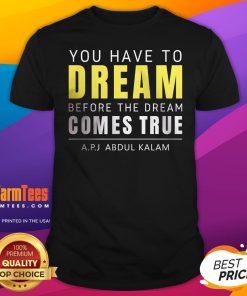 Official You Have To Dream Before The Dream Comes True Abdul Kalam T-Shirt