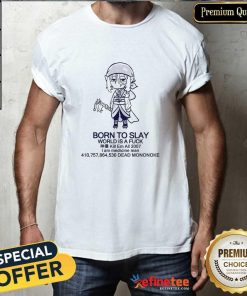 Original Born To Slay World Is A Fuck I Am Medicine Man Dead Mononoke T-Shirt