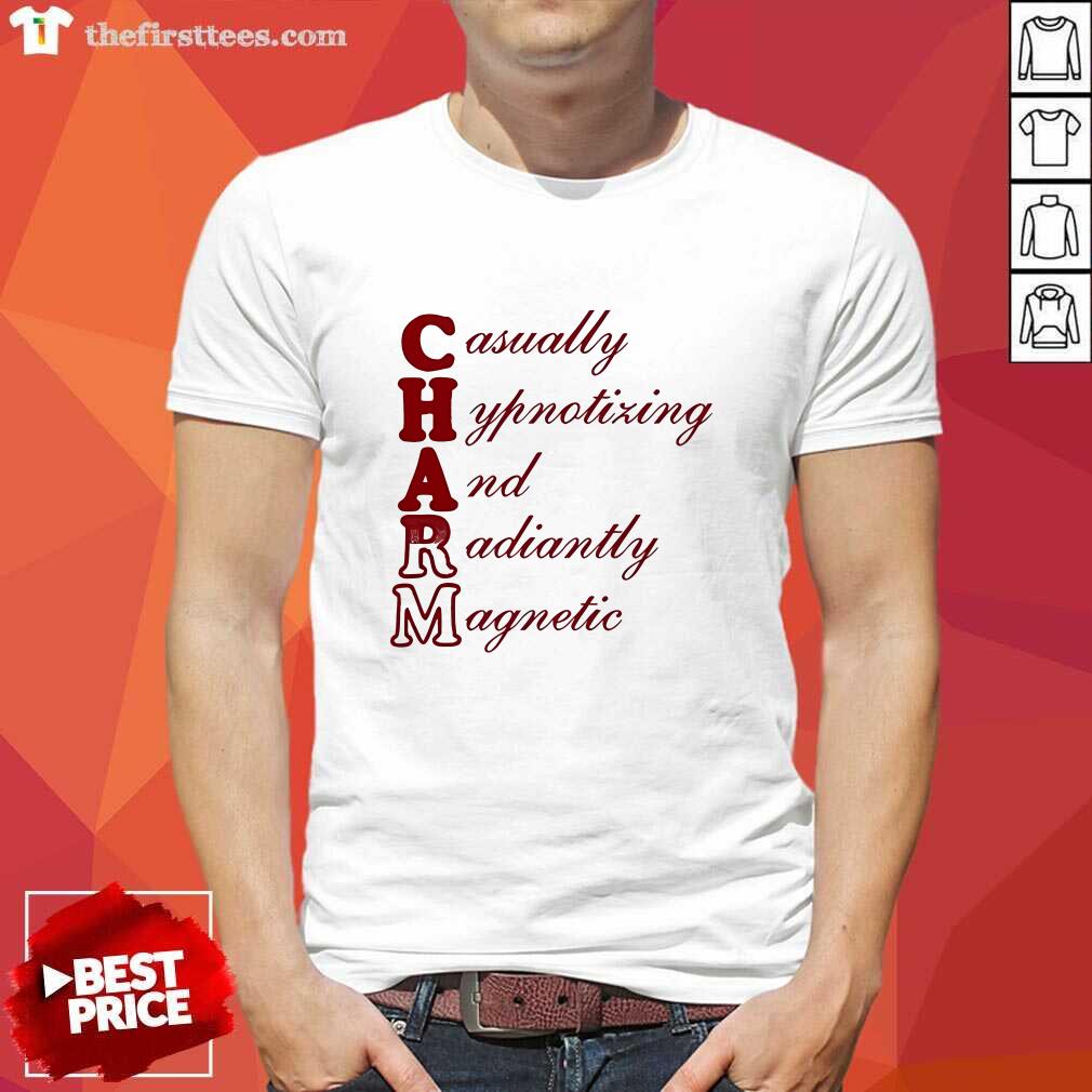 Shirt Original Casually Hypnotizing And Radiantly Magnetic T-Shirt