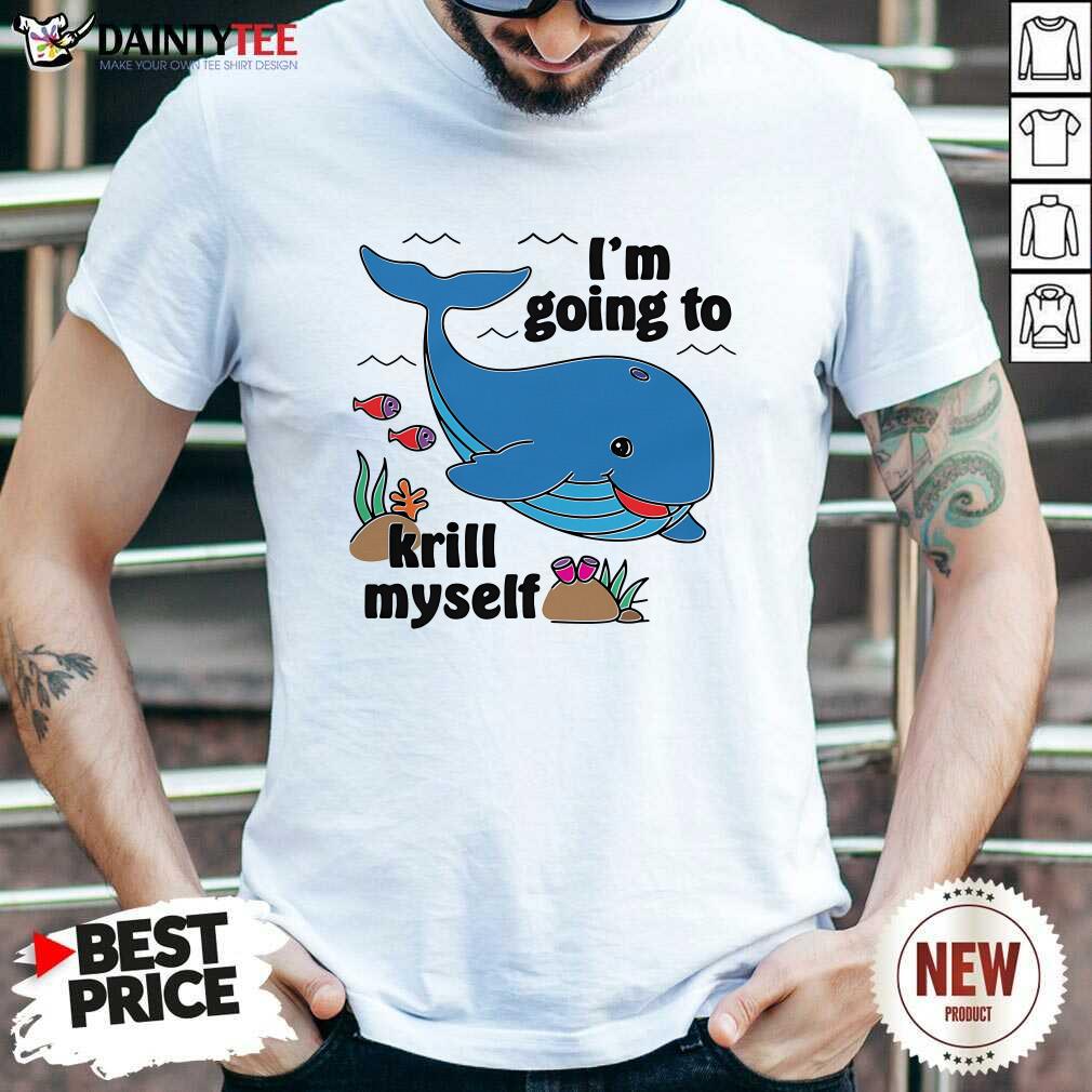 Shirt Original I'm Going To Krill Myself T-Shirt