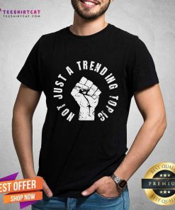 Original Not Just A Trending Topic BLM Black Lives Matter T-Shirt