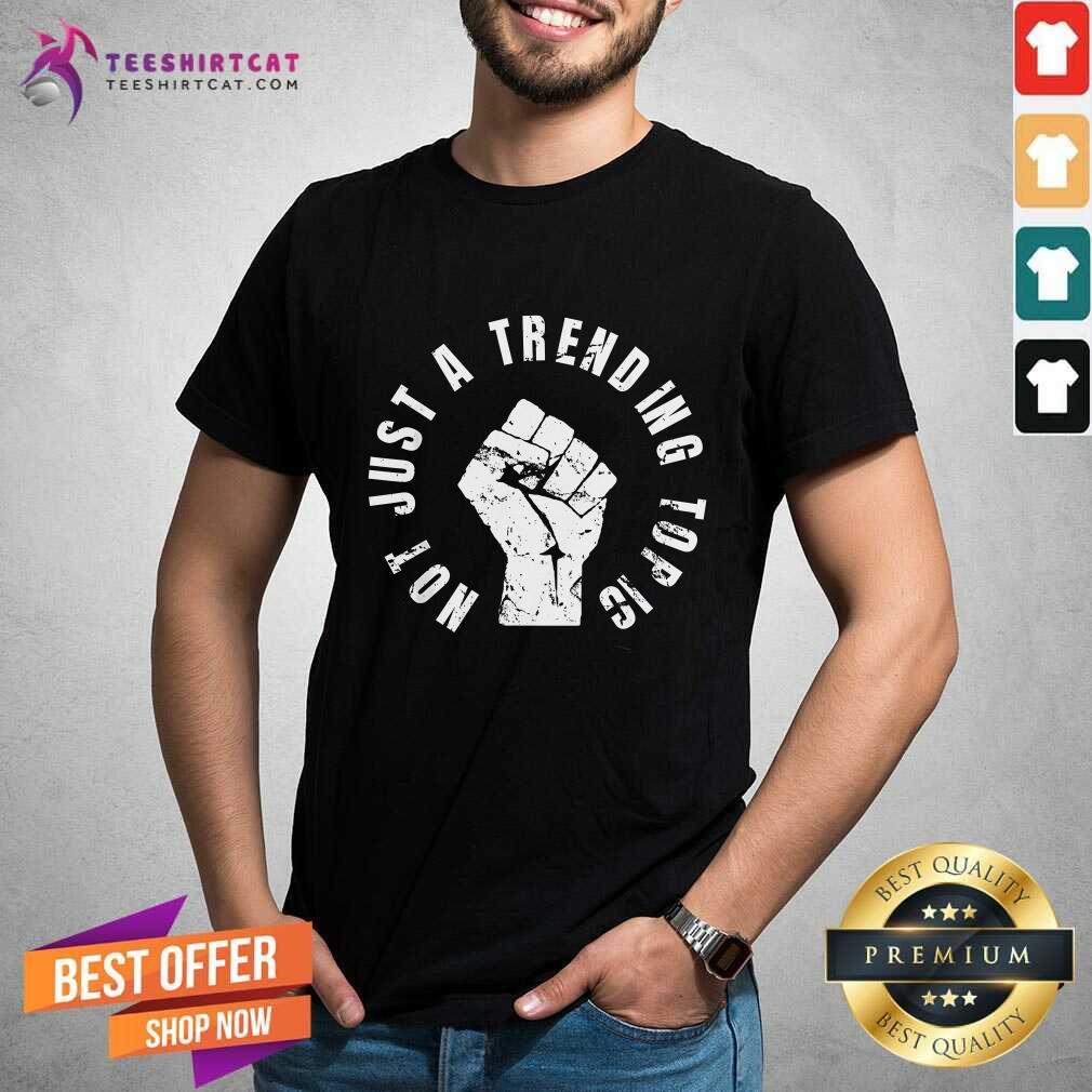 Shirt Original Not Just A Trending Topic BLM Black Lives Matter T-Shirt
