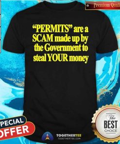 Original Permits Are A Scam Made Up By The Government T-Shirt
