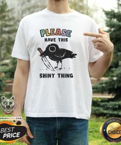 Original Please Have This Shiny Thing T-Shirt