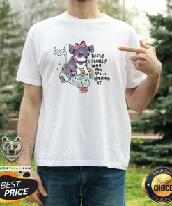 Original Puppy This Is Literally Who You Are Honking At T-Shirt
