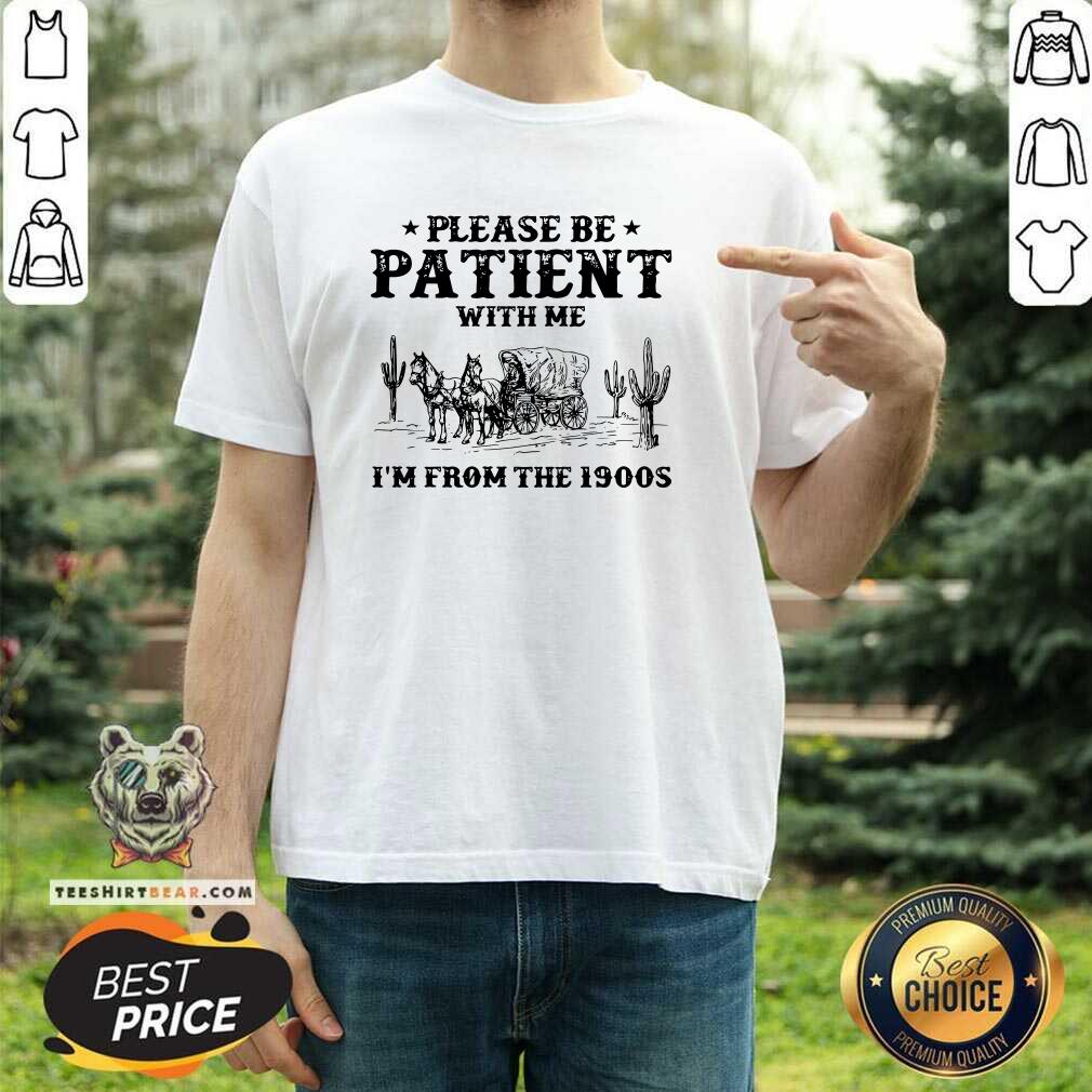 Shirt Original Retro Please Be Patient With Me I'm From The 1900s T-Shirt