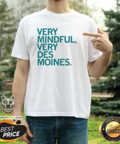 Original Very Mindful Very Des Moines T-Shirt